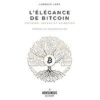 L’Élégance de Bitcoin: Histoire, enjeux et principes (French Edition) L’Élégance de Bitcoin: Histoire, enjeux et principes (French Edition) Paperback Kindle Hardcover