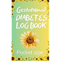 Gestational Diabetes Log Book Pocket Size, Track Your Blood Sugar Food In Take, Nutrients And Daily Schedule: 60 day Pregnancy Glucose Monitoring ... Tracker for Better Healh And Mood (Diabetic)