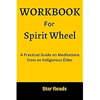 Workbook for Spirit Wheel: Meditations from an Indigenous Elder: A Guide to Steven Charleston's Book