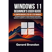 Windows 11 Beginner's User Guide: A Comprehensive Step-By-Step Manual to Master Windows 11 New Features and Latest Updates in 2024 for an Enhanced User Experience Windows 11 Beginner's User Guide: A Comprehensive Step-By-Step Manual to Master Windows 11 New Features and Latest Updates in 2024 for an Enhanced User Experience Kindle Hardcover Paperback