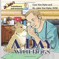 Dr. Jake's Veterinary Adventures: A Day with Dogs Dr. Jake's Veterinary Adventures: A Day with Dogs Paperback Kindle Hardcover