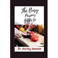 The Busy Person's Guide to Keto: From Breakfast to Dinner, Master the Art of Simple Delicious Recipes for Quick and Easy Ketogenic Cooking The Busy Person's Guide to Keto: From Breakfast to Dinner, Master the Art of Simple Delicious Recipes for Quick and Easy Ketogenic Cooking Kindle Paperback