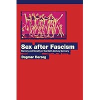 Sex after Fascism: Memory and Morality in Twentieth-Century Germany Sex after Fascism: Memory and Morality in Twentieth-Century Germany Paperback Kindle Hardcover