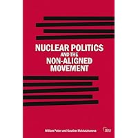 Nuclear Politics and the Non-Aligned Movement (Adelphi series) Nuclear Politics and the Non-Aligned Movement (Adelphi series) Paperback Kindle Hardcover