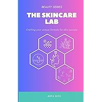 The Skincare Lab: Crafting your unique formula for skin success The Skincare Lab: Crafting your unique formula for skin success Paperback Kindle