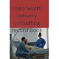Child health delivery consulting record book: Child delivery record book