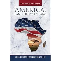 America, Land of My Dreams: An Immigrant's Story America, Land of My Dreams: An Immigrant's Story Paperback Kindle Hardcover