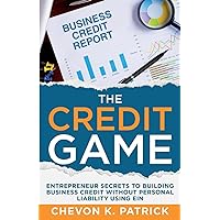 The Credit Game: Entrepreneur Secrets to Building Business Credit Without Personal Liability Using EIN