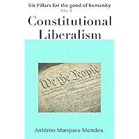 Constitutional Liberalism (Six Pillars for the Good of Humanity)