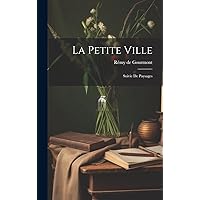 La Petite Ville: Suivie De Paysages (French Edition) La Petite Ville: Suivie De Paysages (French Edition) Hardcover Kindle Paperback