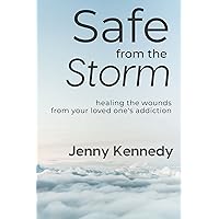 Safe From the Storm: Healing Codependency From Your Loved One's Addiction