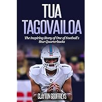 Tua Tagovailoa: The Inspiring Story of One of Football's Star Quarterbacks (Football Biography Books) Tua Tagovailoa: The Inspiring Story of One of Football's Star Quarterbacks (Football Biography Books) Paperback Kindle Hardcover