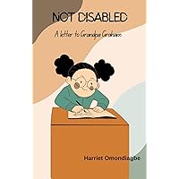 Not Disabled: A letter to Grandpa Graham Not Disabled: A letter to Grandpa Graham Kindle