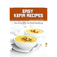 Easy Kefir Recipes: How To Use Kefir For Health And Beauty