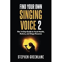 Find Your Own Singing Voice 2: The 14-Day Guide to Vocal Health, Posture, and Stage Presence