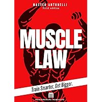Muscle Law: Train Smarter, Get Bigger. Muscle Law: Train Smarter, Get Bigger. Kindle Paperback