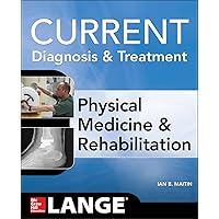 Current Diagnosis and Treatment Physical Medicine and Rehabilitation (Current Diagnosis & Treatment) Current Diagnosis and Treatment Physical Medicine and Rehabilitation (Current Diagnosis & Treatment) Paperback Kindle