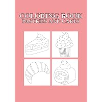 Coloring Book Pastries and Cakes: Pâtisserie et gâteau à colorier 36 pages, taille 21 x 29, 7 cm (DIN A4) (French Edition)