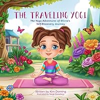 The Traveling Yogi: The Yoga Adventures of Olivia's Self Discovery Journey The Traveling Yogi: The Yoga Adventures of Olivia's Self Discovery Journey Paperback Kindle Hardcover