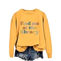 Find Me At The Library Sweatshirt Womens Funny Book Lovers Shirt Teacher Gift Tees Casual Long Sleeve Graphic Tops