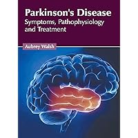 Parkinson's Disease: Symptoms, Pathophysiology and Treatment