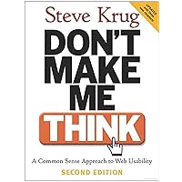 Don't Make Me Think: A Common Sense Approach to Web Usability, 2nd Edition Don't Make Me Think: A Common Sense Approach to Web Usability, 2nd Edition Paperback Kindle