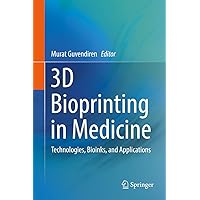 3D Bioprinting in Medicine: Technologies, Bioinks, and Applications 3D Bioprinting in Medicine: Technologies, Bioinks, and Applications Kindle Hardcover Paperback