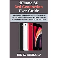 iPhone SE 3rd Generation User Guide: The Complete Step by Step Manual on How to Use the New Apple iPhone SE 2022 3rd Generation For Beginners and Seniors With iOS 15 Tips and Tricks iPhone SE 3rd Generation User Guide: The Complete Step by Step Manual on How to Use the New Apple iPhone SE 2022 3rd Generation For Beginners and Seniors With iOS 15 Tips and Tricks Paperback Kindle Hardcover