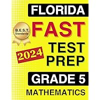 Florida FAST Test Prep Grade 5: Mathematics. A Comprehensive Practice Workbook with Full-Length FAST Mathematics Tests (Florida FAST Assessment Practice - Grade 5)
