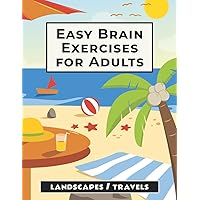 Easy Brain Exercises for Adults: 100 Puzzles, Memory Games, and Other Activities for Seniors with Dementia and Elderly Alzheimer's Patients Easy Brain Exercises for Adults: 100 Puzzles, Memory Games, and Other Activities for Seniors with Dementia and Elderly Alzheimer's Patients Paperback