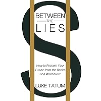 Between the Lies: How to Reclaim Your Future from the Banks and Wall Street Between the Lies: How to Reclaim Your Future from the Banks and Wall Street Kindle Audible Audiobook Paperback