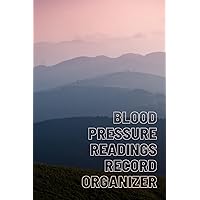 Blood Pressure Readings Record Organizer: One Year Blood Pressure Journal Book For Personal Progress Tracker. 4 Readings Per Day AM and PM.