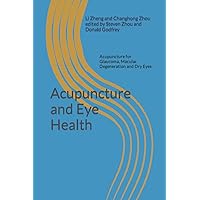 Acupuncture and Eye Health: Acupuncture for Glaucoma, Macular Degeneration and Dry Eyes Acupuncture and Eye Health: Acupuncture for Glaucoma, Macular Degeneration and Dry Eyes Paperback