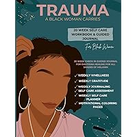 Trauma A Black Woman Carries: Guided Journal, Workbook & Selfcare Planner For Black Women Trauma A Black Woman Carries: Guided Journal, Workbook & Selfcare Planner For Black Women Paperback