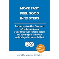 Move easy feeld good in 10 steps: Stop neck-, shoulder-, back- and pelvic floor problems. Move consciously with Ismakogie and achieve your maximum well-being with minimal effort!