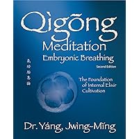 Qigong Meditation Embryonic Breathing 2nd. ed.: The Foundation of Internal Elixir Cultivation (Qigong Foundation) Qigong Meditation Embryonic Breathing 2nd. ed.: The Foundation of Internal Elixir Cultivation (Qigong Foundation) Kindle Paperback Hardcover