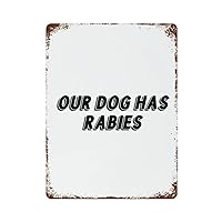 Metal Tin Sign Inspirational Quote Our Dog Has Rabies Vintage Metal Signs Poster Wall Decor for Cafe Bar Pub Beer Club Metal Wall Home Office Bedroom Decor, 16×12 Inch