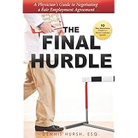 The Final Hurdle: A Physician's Guide to Negotiating a Fair Employment Agreement The Final Hurdle: A Physician's Guide to Negotiating a Fair Employment Agreement Paperback Kindle Audible Audiobook Hardcover