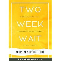 Two Week Wait: The Essential Emotional, Psychological and Practical Guide; helping you build a plan and get the best out of your two-week wait (Your IVF Support Tools) Two Week Wait: The Essential Emotional, Psychological and Practical Guide; helping you build a plan and get the best out of your two-week wait (Your IVF Support Tools) Paperback Kindle