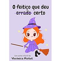 O feitiço que deu certo (Infantil) (Portuguese Edition) O feitiço que deu certo (Infantil) (Portuguese Edition) Kindle