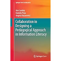 Collaboration in Designing a Pedagogical Approach in Information Literacy (Springer Texts in Education) Collaboration in Designing a Pedagogical Approach in Information Literacy (Springer Texts in Education) Kindle Hardcover Paperback