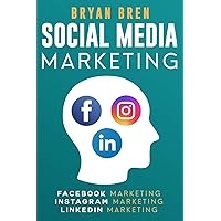Social Media Marketing: The Step-By-Step Digital Guides To Facebook, Instagram, LinkedIn Marketing - Learn How To Develop A Strategy And Grow Your Business