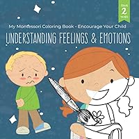 My Montessori Coloring Book - Encourage Your Child Understanding Feelings & Emotions: Playful Toy Activity Book with coloring pages to help kids & toddlers from 2-6 years with their development My Montessori Coloring Book - Encourage Your Child Understanding Feelings & Emotions: Playful Toy Activity Book with coloring pages to help kids & toddlers from 2-6 years with their development Paperback