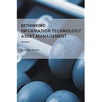 Rethinking Information Technology Asset Management Rethinking Information Technology Asset Management