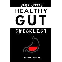 Your Weekly Healthy Gut Checklist: Your 52 Week Weekly Better Digestive Health Checklist Workbook and Journal to Help You Manage and Improve Your ... Life! 🌟 (Health Improvement Journals Series) Your Weekly Healthy Gut Checklist: Your 52 Week Weekly Better Digestive Health Checklist Workbook and Journal to Help You Manage and Improve Your ... Life! 🌟 (Health Improvement Journals Series) Paperback