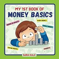 My 1st Book of Money: Kids guide to learning Money Basics - Saving, Investing, Earning, Giving, Needs and Wants, Ancient money, and Everything about Money (For Children and Toddlers 4+ years) My 1st Book of Money: Kids guide to learning Money Basics - Saving, Investing, Earning, Giving, Needs and Wants, Ancient money, and Everything about Money (For Children and Toddlers 4+ years) Paperback Kindle