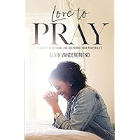 Love to Pray: A 40-Day Devotional for Deepening Your Prayer Life Love to Pray: A 40-Day Devotional for Deepening Your Prayer Life Paperback Kindle
