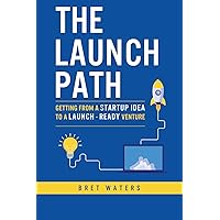 The Launch Path: Getting from a startup idea to a launch-ready venture. The Launch Path: Getting from a startup idea to a launch-ready venture. Paperback Hardcover