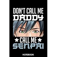 Dont Call Me Daddy Call Me Senpai Sexy Japanese Anime Top Notebook: Lined 6x9 120 Pages Notebook ,Cute Anime Girl Diary or Notepad for Sketching and Writing ,Gift for All Anime Lovers