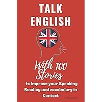 Talk English -With 100 Stories to Improve your Listening Speaking Reading and vocabulary in Context: My Everyday Repertoire (Improve your English ... & Speaking Skills, with intensive Listening)